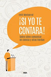 Â¡Si yo te contara!: Sobre como comunicar en ciencia y otras hierbas