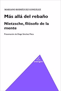 MAS ALLA DEL REBANO. NIETZSCHE, FILOSOFO DE LA MENTE
