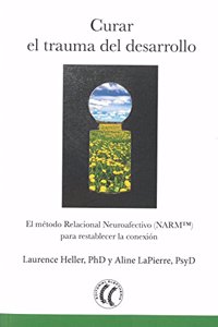 Curar el trauma del desarrollo: El metodo Relacional Neuroafectivo (Spanish Edition)