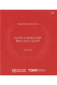 Good Laboratory Practice Training Manual for the Trainer