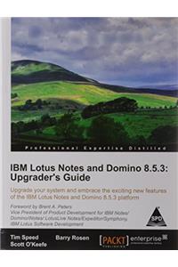 IBM Lotus Notes and Domino 8.5.3: Upgraders Guide