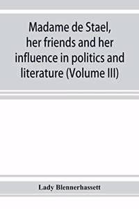 Madame de Staël, her friends and her influence in politics and literature (Volume III)