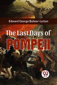 The Last Days Of Pompeii Edward George Bulwer-Lytton