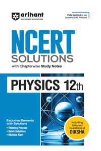 Arihant NCERT Solutions for Class 12th Physics with Chapterwise Study Notes I including Selected Questions of DIKSHA App I Fully updated as per latest NCERT Textbook