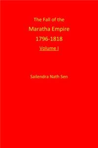 The Fall of the Maratha Empire 1796-1818: Volume I