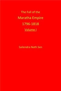 The Fall of the Maratha Empire 1796-1818: Volume I
