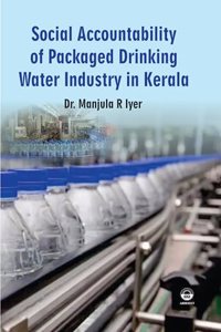 Social Accountability of Packaged Drinking Water Industry in Kerala [Hardcover] Dr. Manjula R Iyer