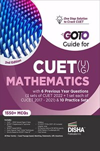 Go To Guide for CUET (UG) Mathematics with 6 Previous Year Questions (4 sets of CUET 2022 + 1 set each of CUCET 2017 - 2021) & 10 Practice Sets 2nd Edition | CUCET | Central Universities Entrance Test | Complete NCERT Coverage with PYQs & Practice