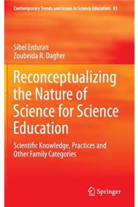 Reconceptualizing the Nature of Science for Science Education