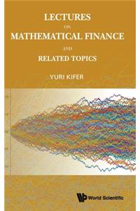 Lectures on Mathematical Finance and Related Topics