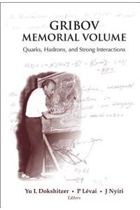 Gribov Memorial Volume: Quarks, Hadrons and Strong Interactions - Proceedings of the Memorial Workshop Devoted to the 75th Birthday of V N Gribov