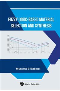 Fuzzy Logic-Based Material Selection and Synthesis