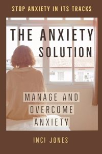 Anxiety Solution - Manage and Overcome Anxiety