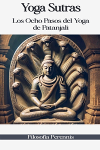 Yoga Sutras: Los Ocho Pasos del Yoga de Patanjali