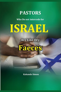 PASTORS Who Do Not intercede for ISRAEL Are Like Dry FAECES