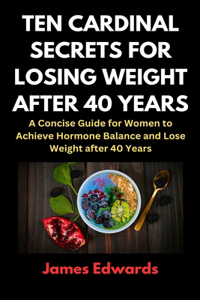 Ten Cardinal Secrets for Losing Weight After 40 Years