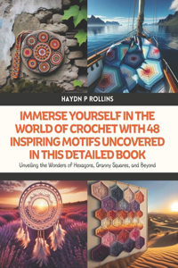 Immerse Yourself in the World of Crochet with 48 Inspiring Motifs Uncovered in this Detailed Book