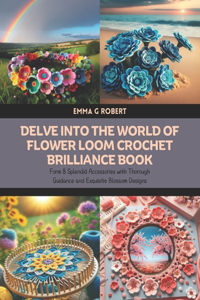 Delve into the World of Flower Loom Crochet Brilliance Book