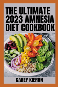 Ultimate 2023 Amnesia Diet Cookbook