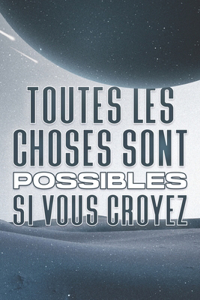 Toutes Les Choses Sont Possibles Si Vous Croyez