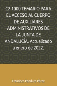 C2 1000 TEMARIO PARA EL ACCESO AL CUERPO DE AUXILIARES ADMINISTRATIVOS DE LA JUNTA DE ANDALUCÍA. Actualizado a enero de 2022.