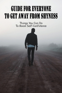 Guide For Everyone To Get Away From Shyness