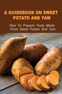 A Guidebook On Sweet Potato And Yam