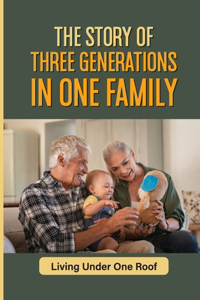 The Story Of Three Generations In One Family