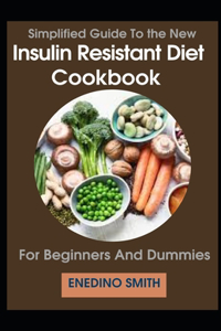 Simplified Guide To Insulin Resistant Diet Cookbook For Beginners And Dummies