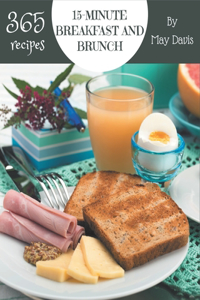 365 15-Minute Breakfast and Brunch Recipes: A Highly Recommended 15-Minute Breakfast and Brunch Cookbook