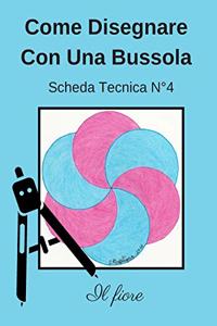 Come Disegnare Con Una Bussola Scheda Tecnica N° 4 Il fiore