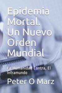 Epidemia Mortal. Un Nuevo Orden Mundial