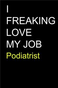 I Freaking Love My Job Podiatrist