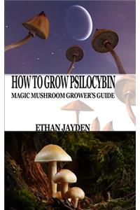 How to Grow Psilocybin