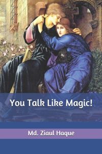 You Talk Like Magic!