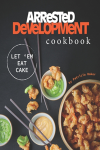 Arrested Development Cookbook