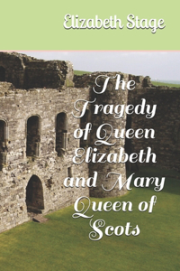 Tragedy of Queen Elizabeth and Mary Queen of Scots
