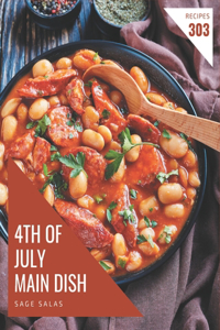 303 Yummy 4th of July Main Dish Recipes: An Inspiring Yummy 4th of July Main Dish Cookbook for You