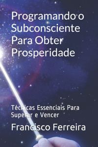 Programando o Subconsciente Para Obter Prosperidade