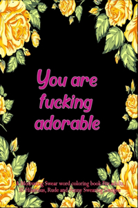 You are fucking adorable