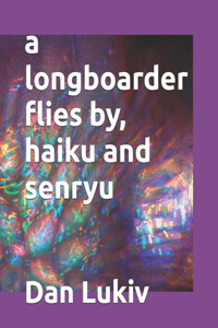 A longboarder flies by, haiku and senryu