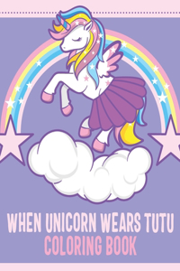 When Unicorn Wears Tutu Coloring Book