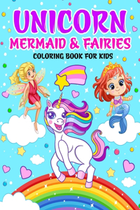 Unicorn, Mermaid & Fairies Coloring Book For Kids