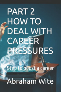 Part 2 How to Deal with Career Pressures