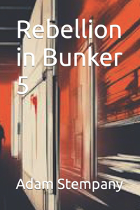 Rebellion in Bunker 5