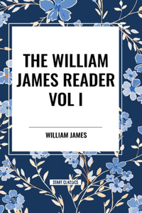 William James Reader Vol I