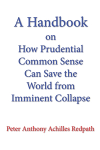 Handbook on How Prudential Common Sense Can Save the World from Imminent Collapse