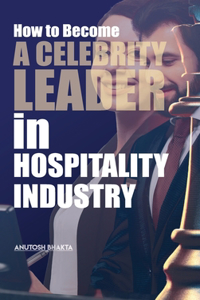 How to Become a Celebrity Leader in Hospitality Industry