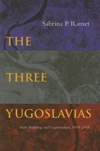 The Three Yugoslavias: State-Building and Legitimation, 1918-2005