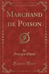 Marchand de Poison (Classic Reprint)